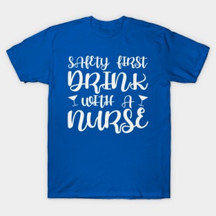 Safety first, drink with a nurse T-Shirt